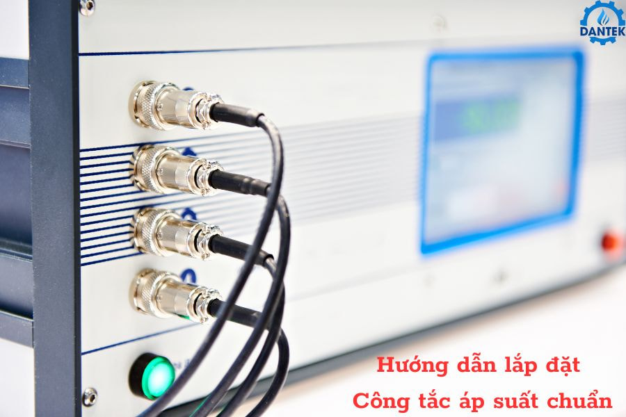 Hướng dẫn lắp đặt công tắc áp suất chuẩn cho hệ thống